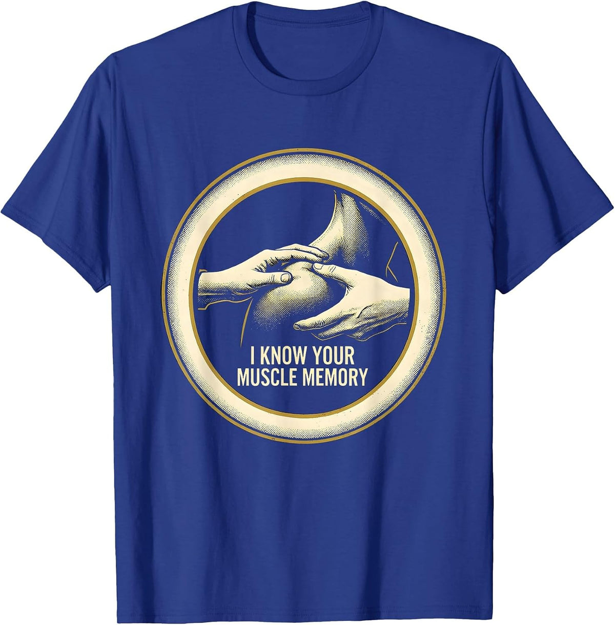 Men's I Know Your Muscle Memory Funny Physical Therapist Massage T-Shirt - Royal Blue