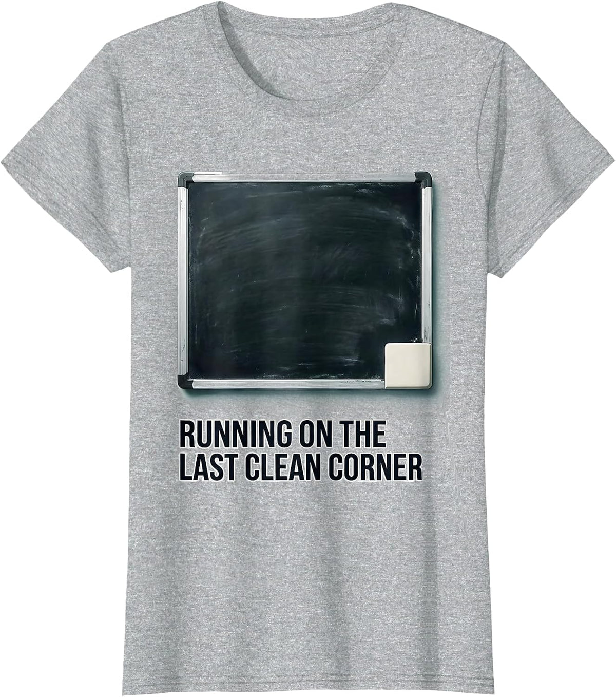 Running On The Last Clean Corner Funny Sarcastic Teacher T-Shirt - Heather Grey