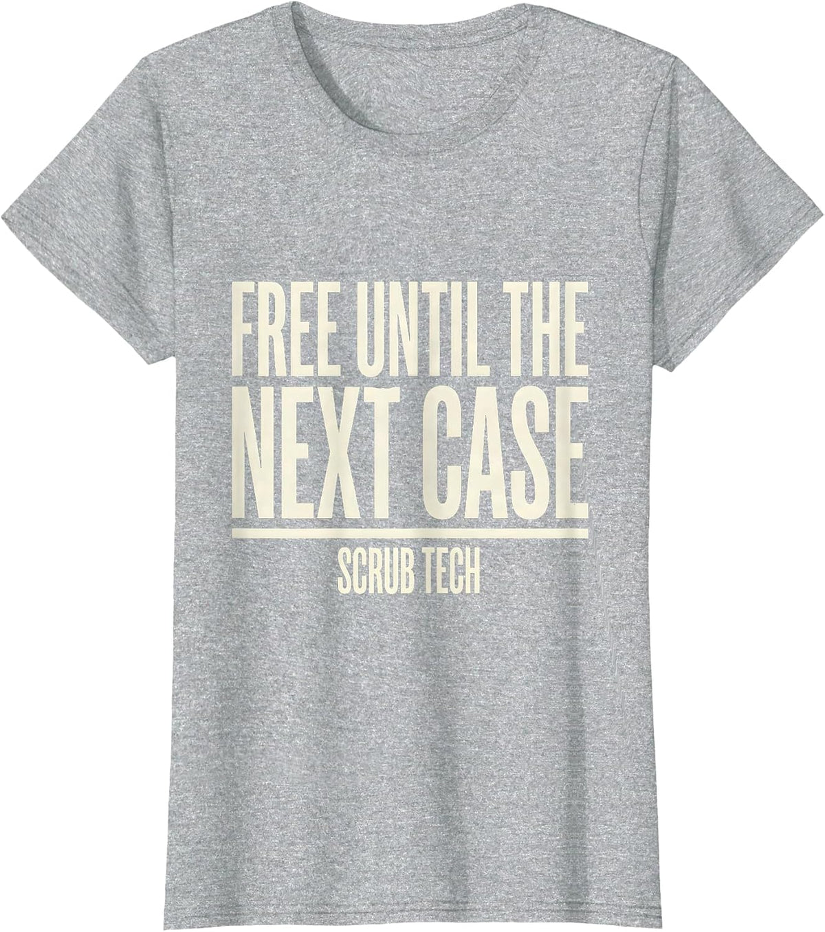 Free Until The Next Case Scrub Tech Funny Surgical T-Shirt - Heather Grey