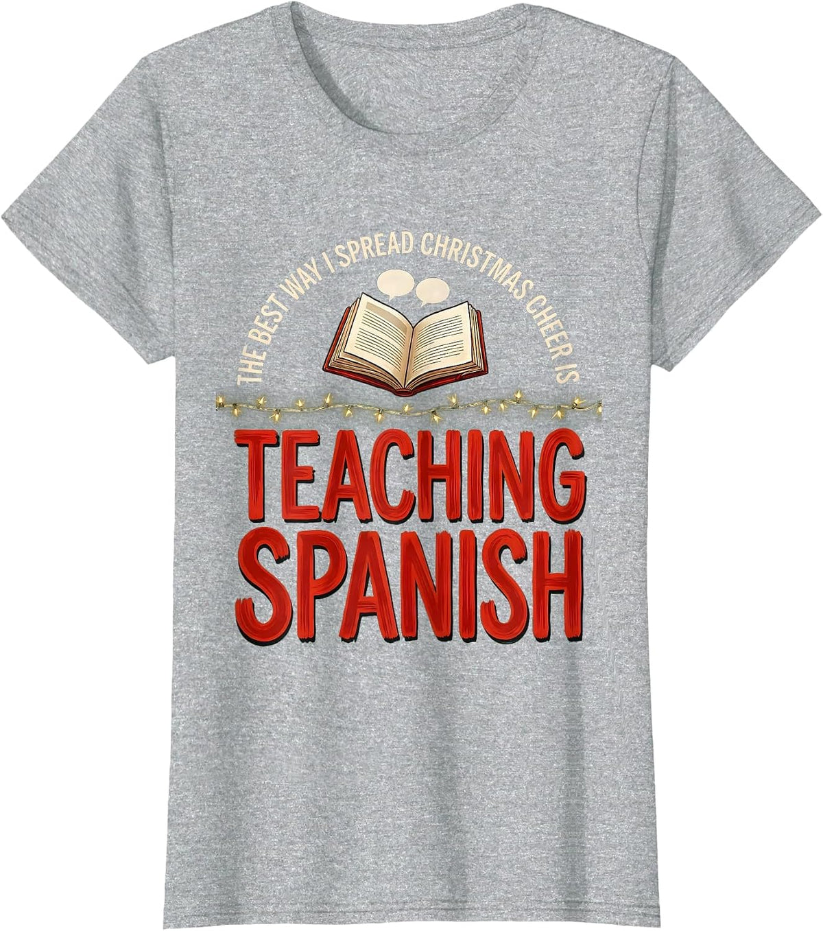The Best Way I Spread Christmas Cheer Is Teaching Spanish T-Shirt - Heather Grey