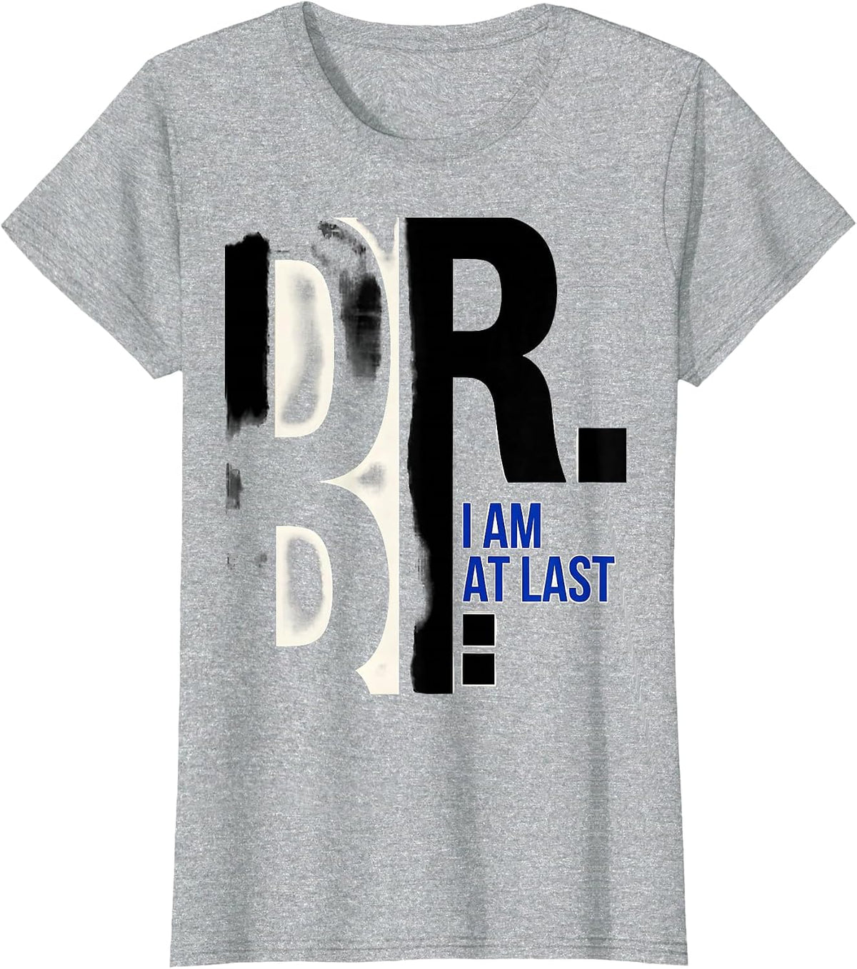 Women's I Am Dr. At Last Funny PhD Graduate Doctoral Degree Gift T-Shirt - Heather Grey