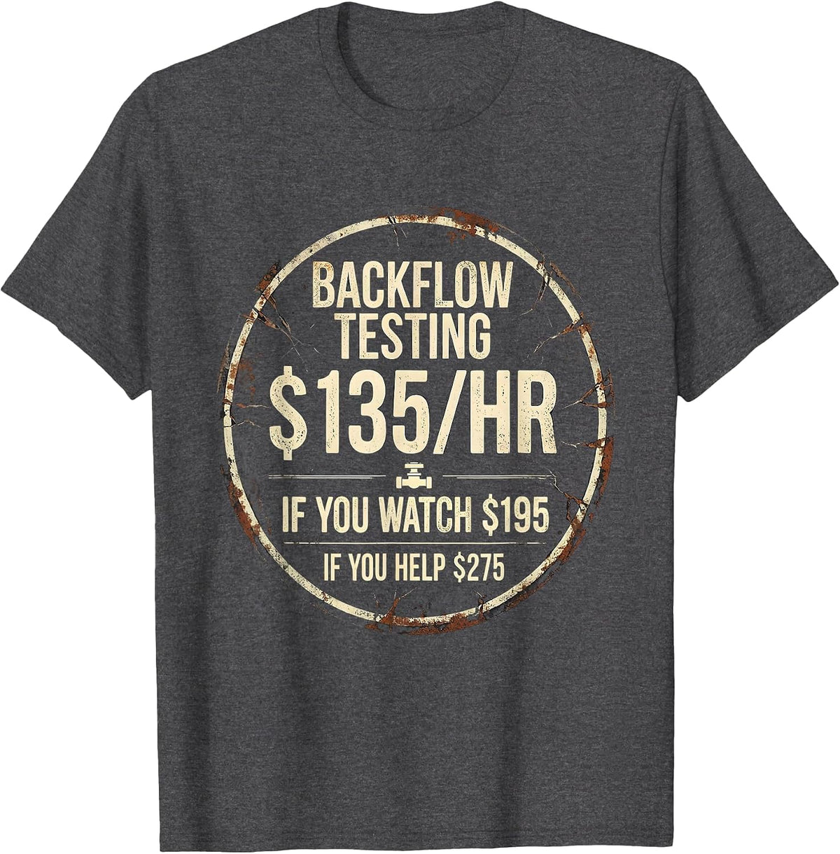 Backflow Testing Funny Plumber Dad Gift T-Shirt - Dark Heather Grey