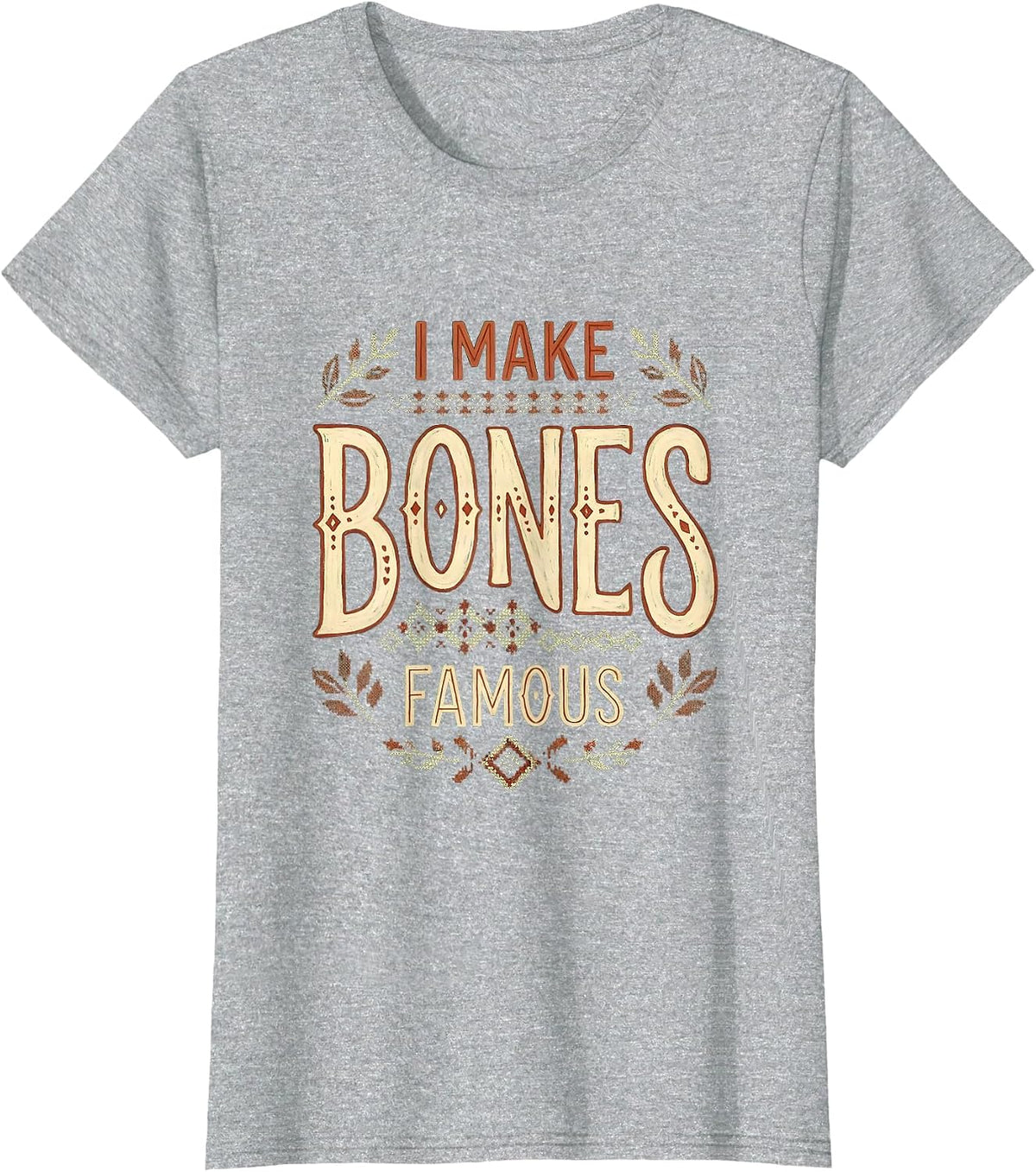 I Make Bones Famous Radiology Design T-Shirt - Heather Grey