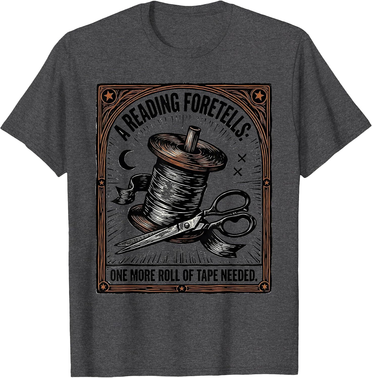 A Reading Foretells: One More Roll Of Tape Needed Plumbers T-Shirt - Dark Heather Grey