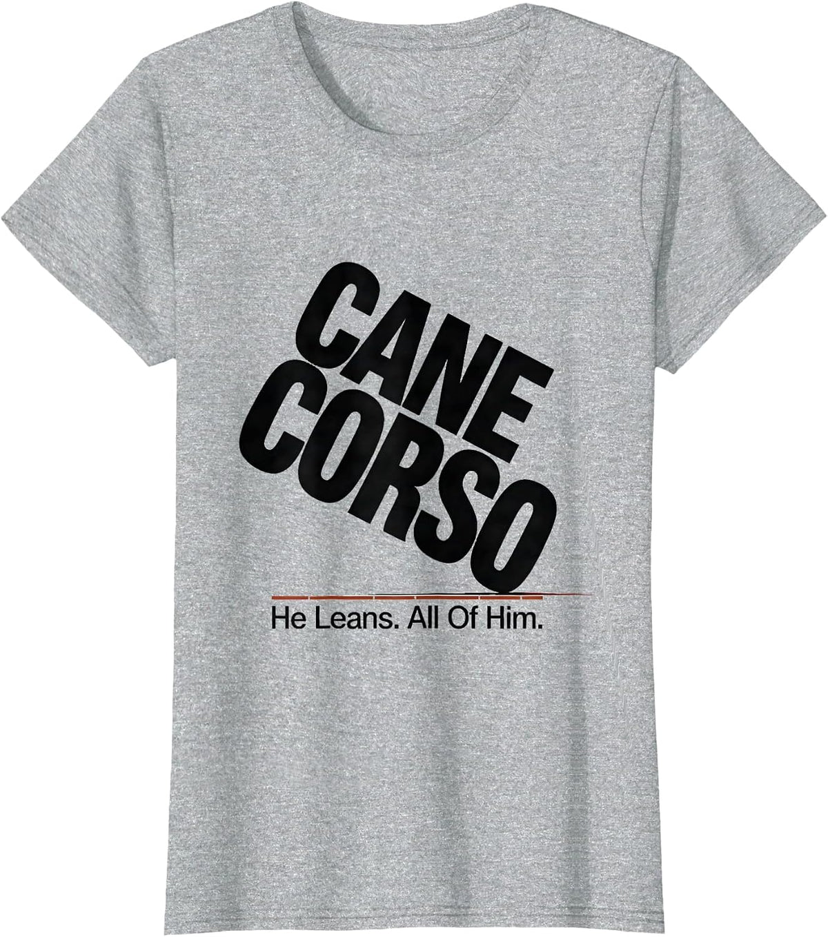 Cane Corso He Leans All Of Him Dog Owner Pride T-Shirt - Heather Grey