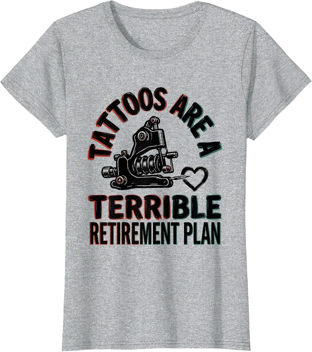 Tattoos Are A Terrible Retirement Plan Funny Tattoo Lover T-Shirt - Heather Grey