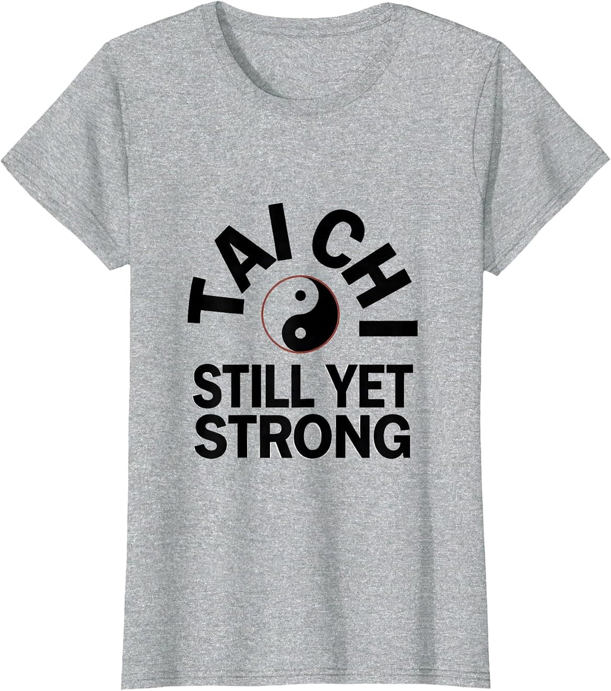 Tai Chi Still Yet Strong Martial Arts Yin Yang Practitioner T-Shirt - Heather Grey