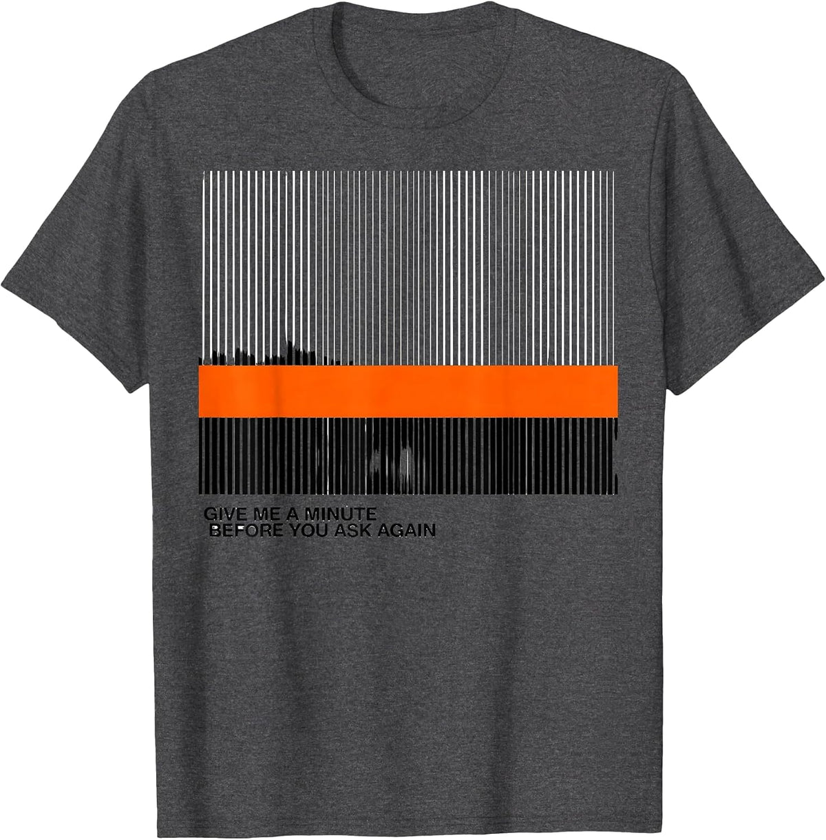 Give Me A Minute Before You Ask Again Funny Neurodivergent T-Shirt - Dark Heather Grey