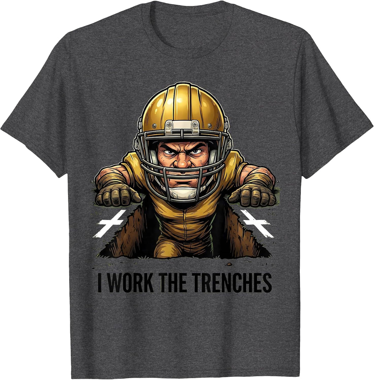 I Work The Trenches Funny Football Lineman Humor T-Shirt - Dark Heather Grey