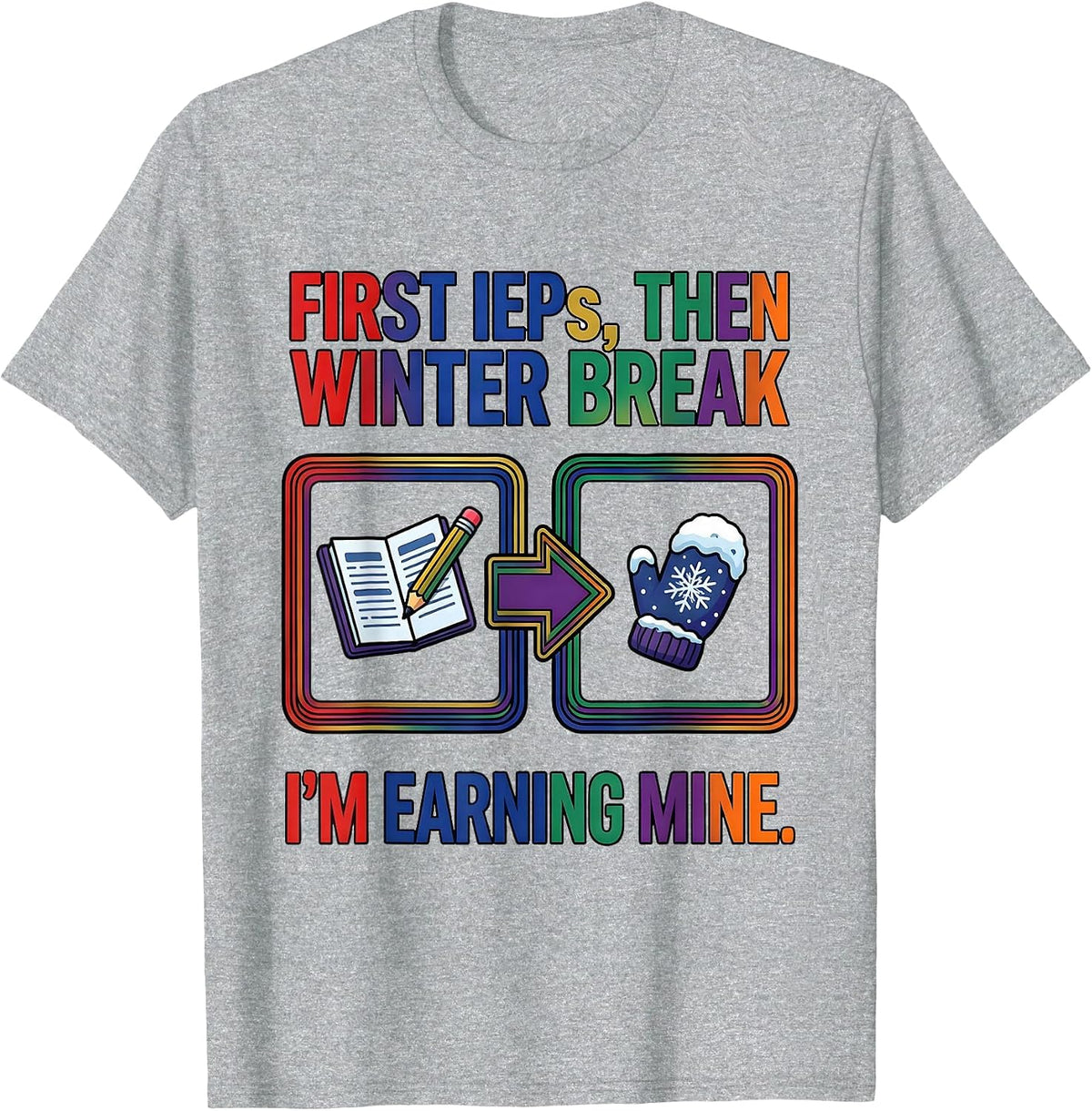 Men's First IEPs Then Winter Break I'm Earning Mine Teacher T-Shirt - Heather Grey