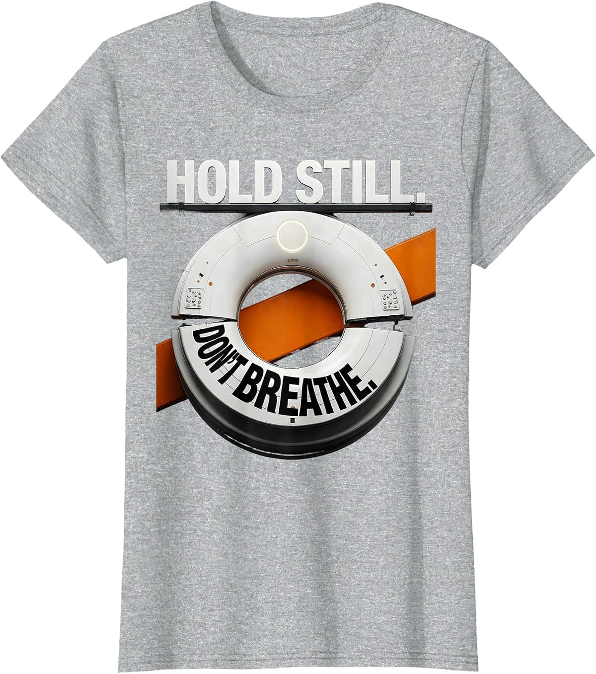 Women's Hold Still Don't Breathe Brutalist Graphic Radiology Tech T-Shirt - Heather Grey