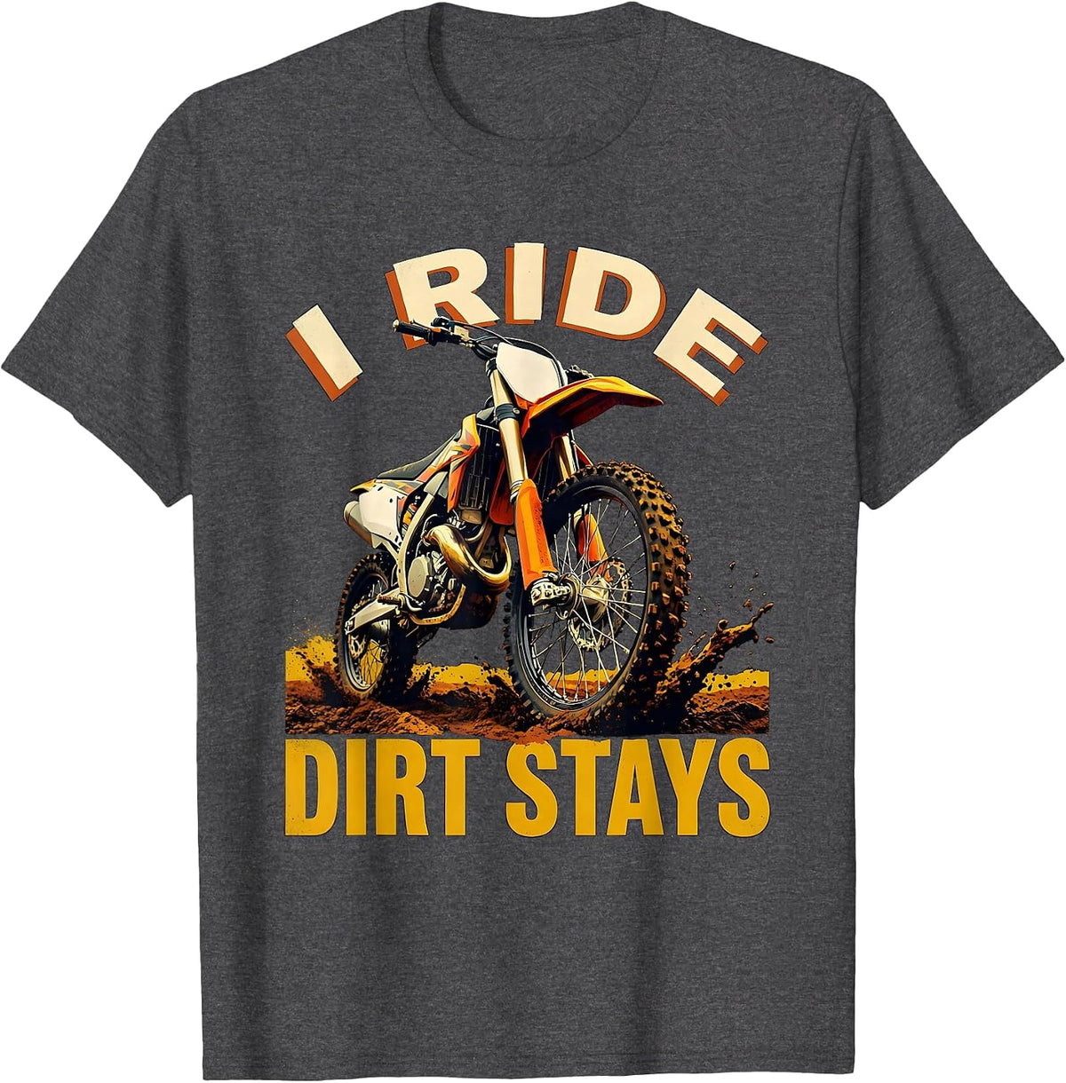 I Ride, Dirt Stays Rugged Motocross Dirt Bike Rider T-Shirt - Dark Heather Grey