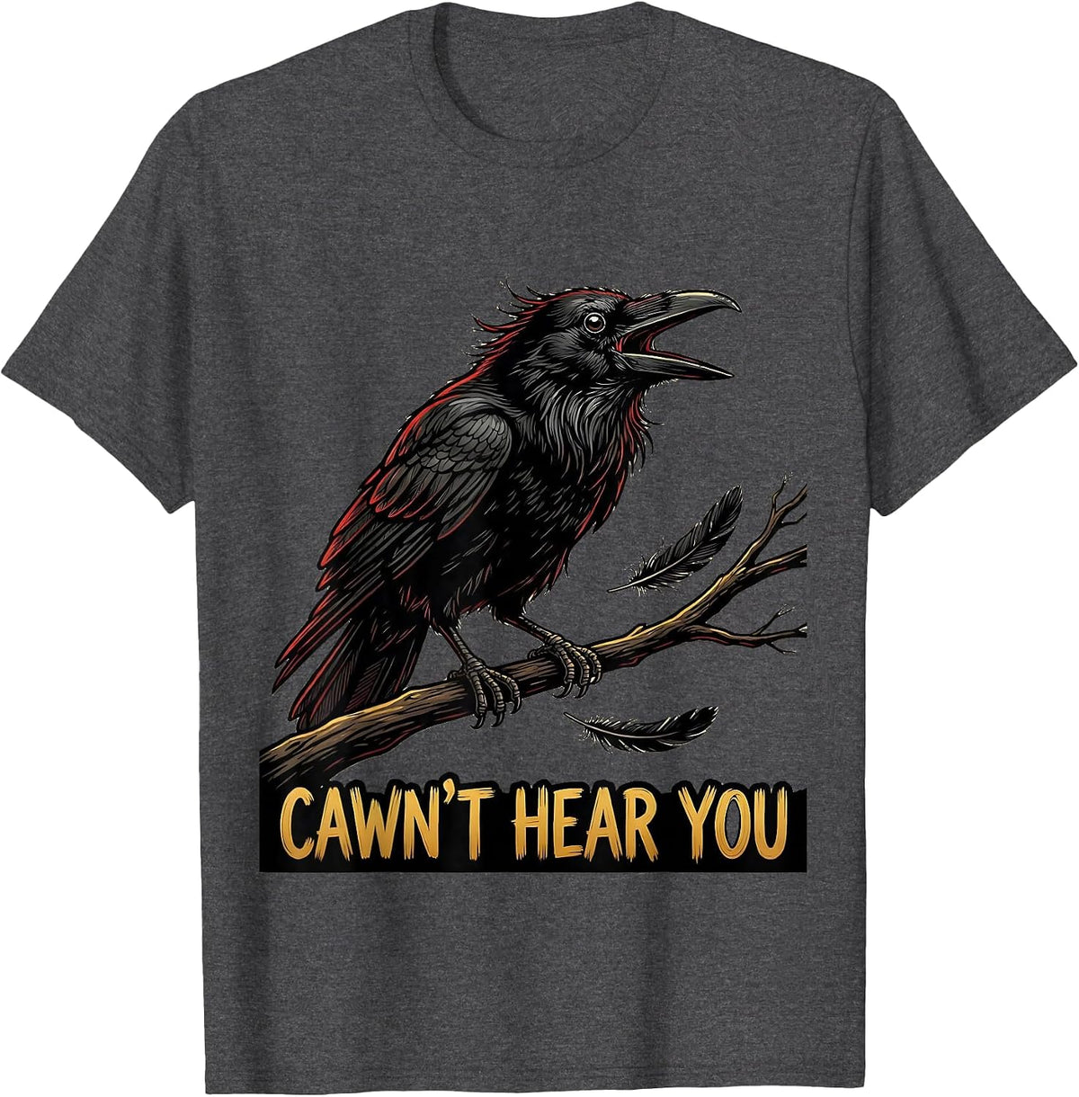 Cawn't Hear You Funny Crow Bird Dark Humor Graphic T-Shirt - Dark Heather Grey