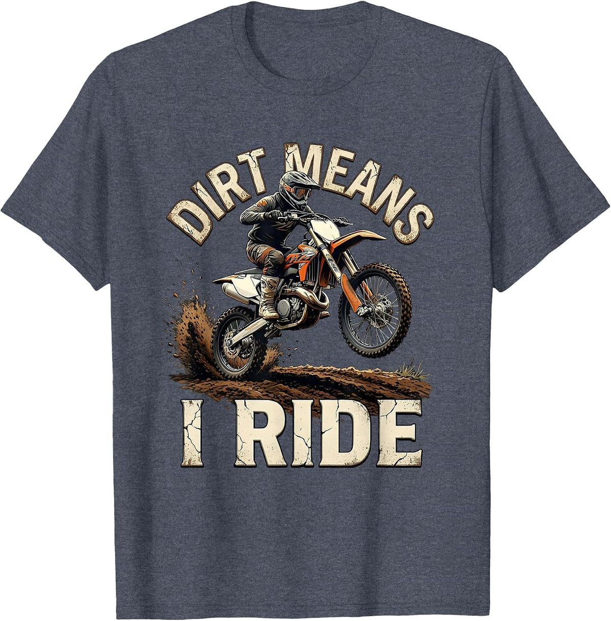 Dirt Means I Ride Distressed Motocross Dirt Bike Rider Gift T-Shirt - Heather Blue