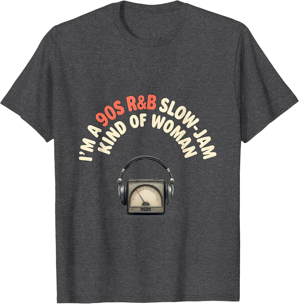 I'm A 90s R&B Slow-Jam Kind Of Woman Retro Music Fan T-Shirt - Dark Heather Grey