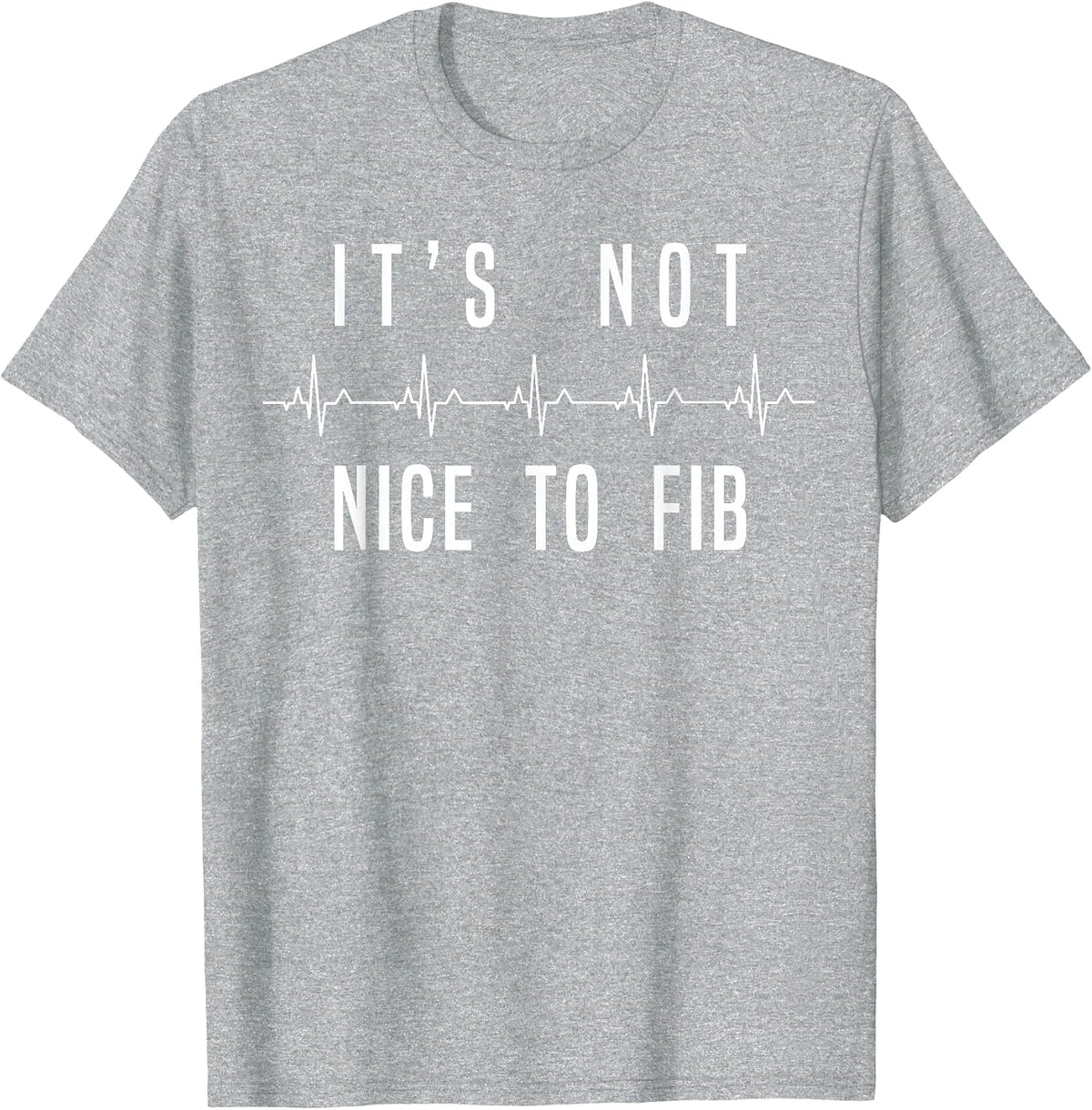 Funny Its Not Nice to Fib Heart Rhythm Tee Shirt for Nurses T-Shirt - Heather Grey