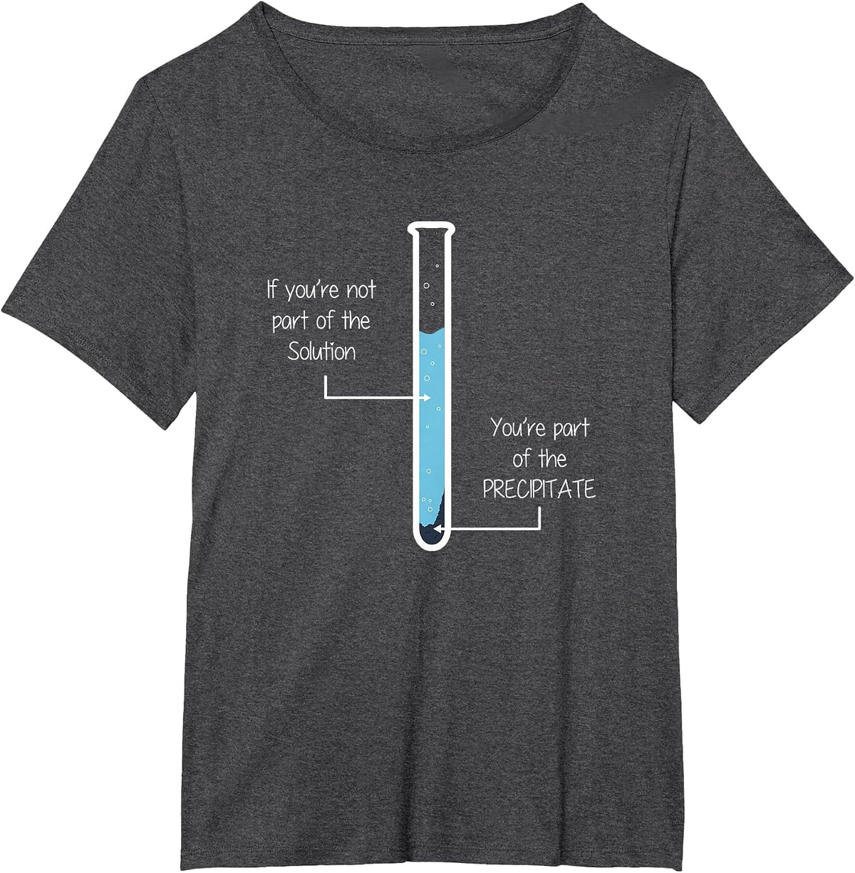 If You're not Part of the Solution, Precipitate Chemistry T-Shirt - Dark Heather Grey