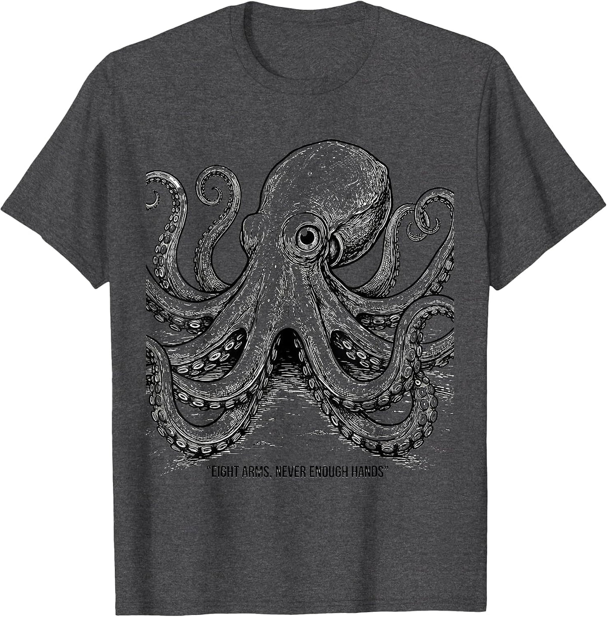 Eight Arms Never Enough Hands Funny Octopus Lover Ocean T-Shirt - Dark Heather Grey
