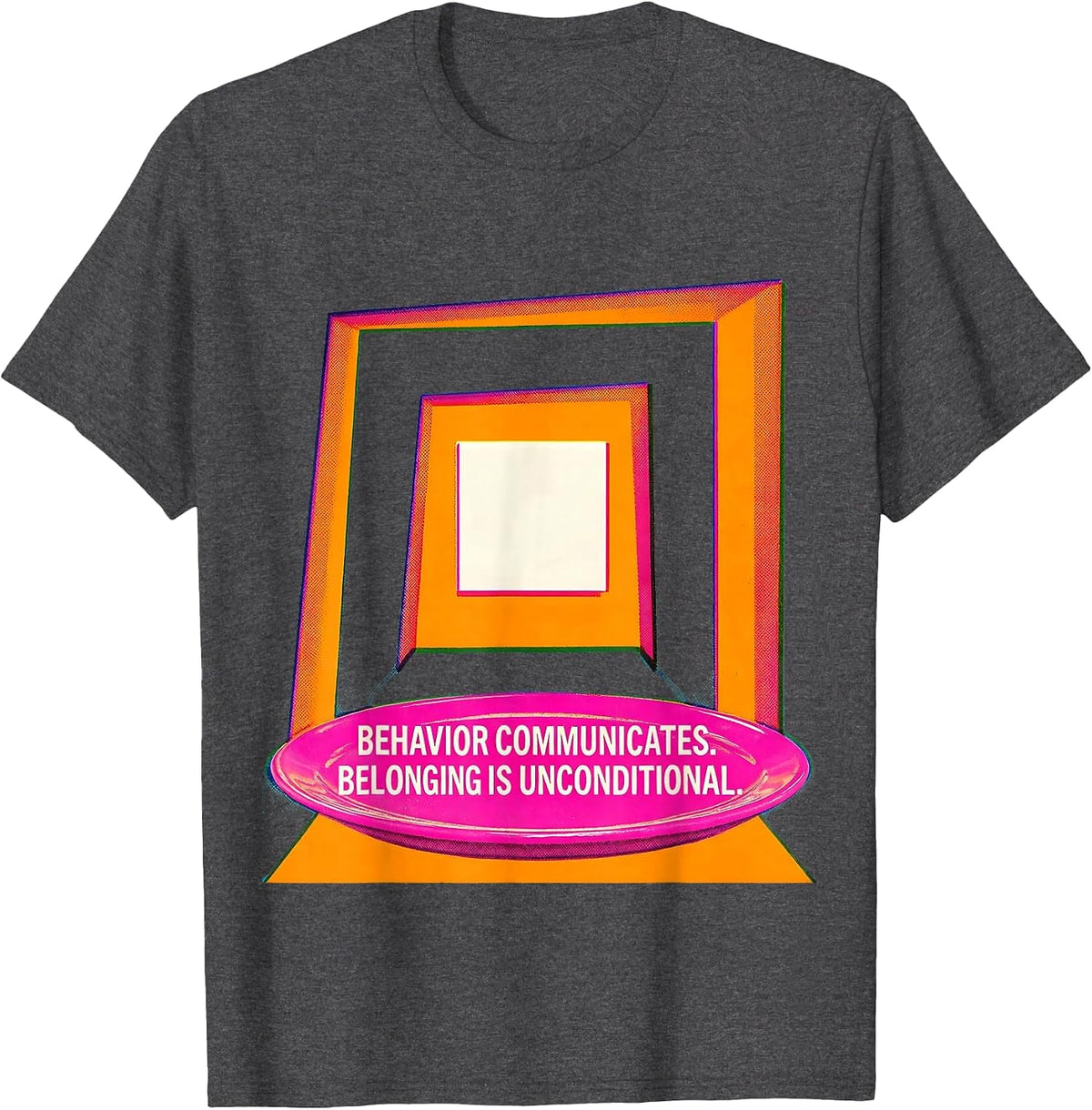 Behavior Communicates Belonging Is Unconditional Special T-Shirt - Dark Heather Grey