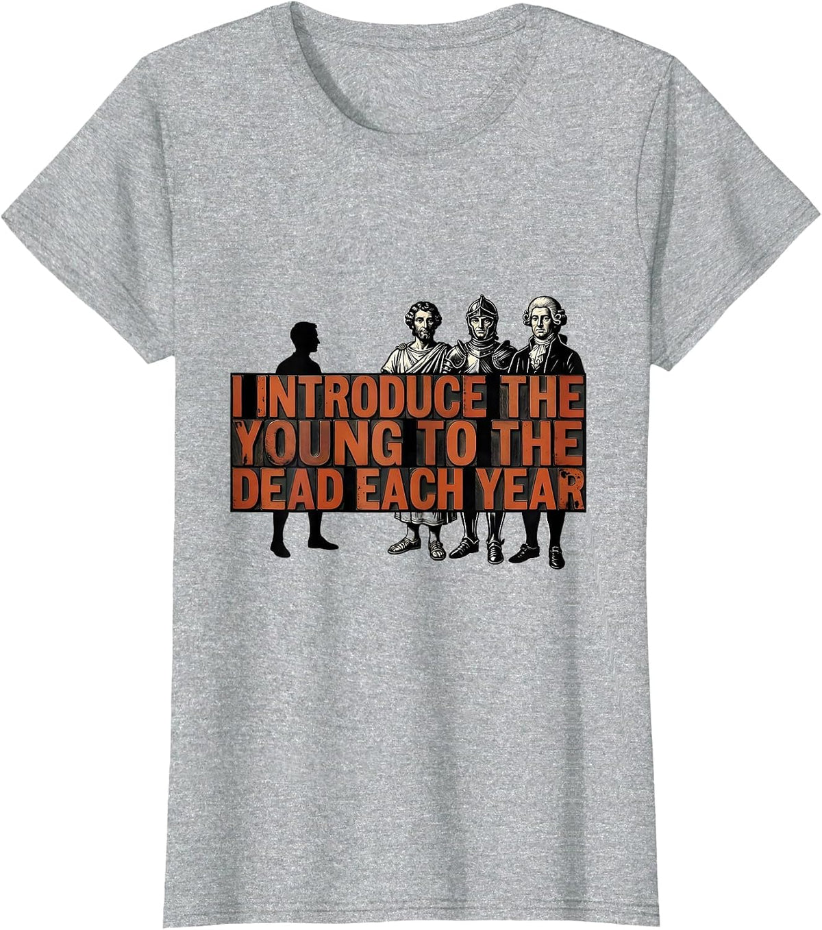 I Introduce The Young To The Dead Each Year History Teacher T-Shirt - Heather Grey