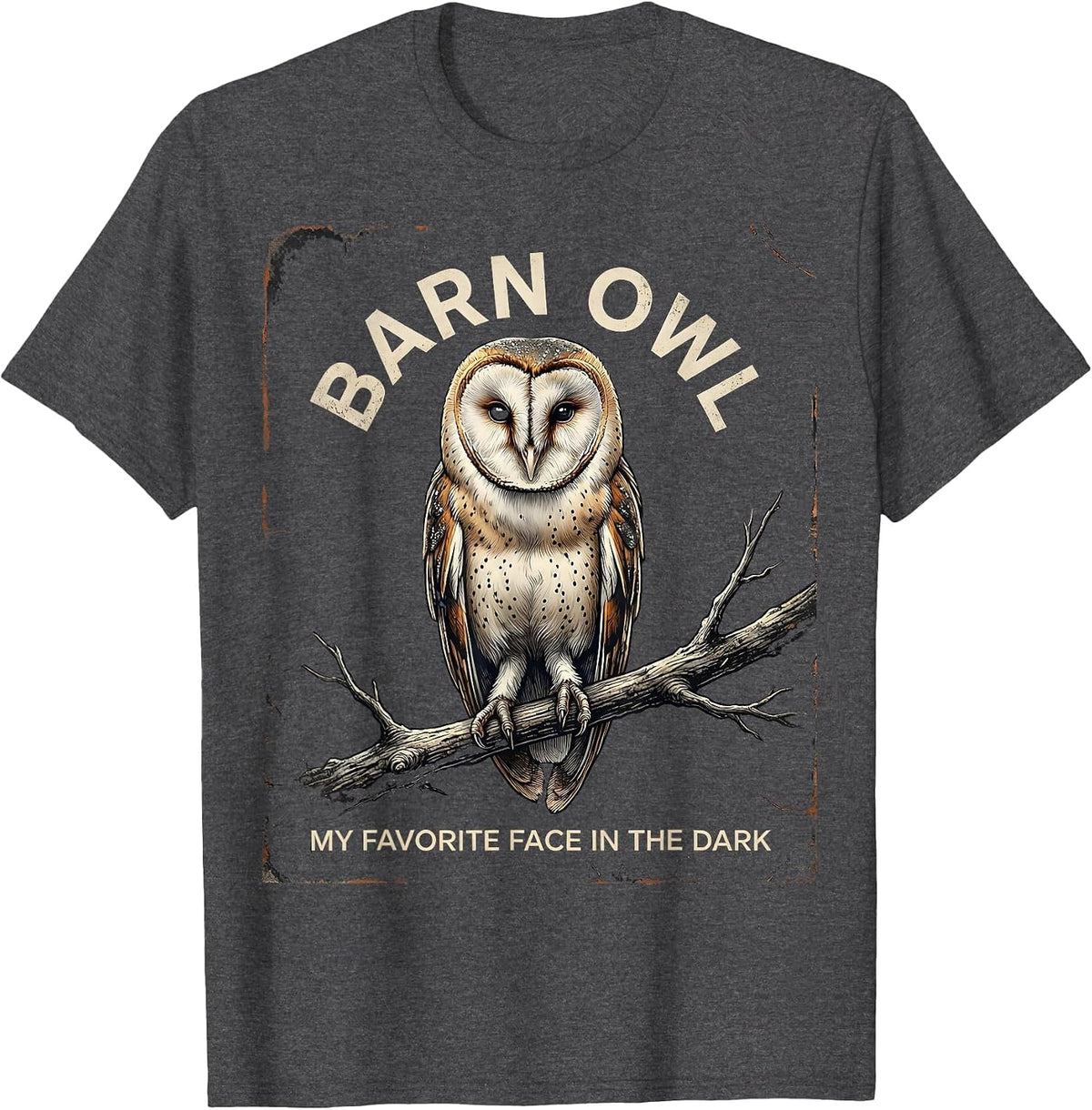 Barn Owl My Favorite Face In The Dark Distressed Owl Lover T-Shirt - Dark Heather Grey