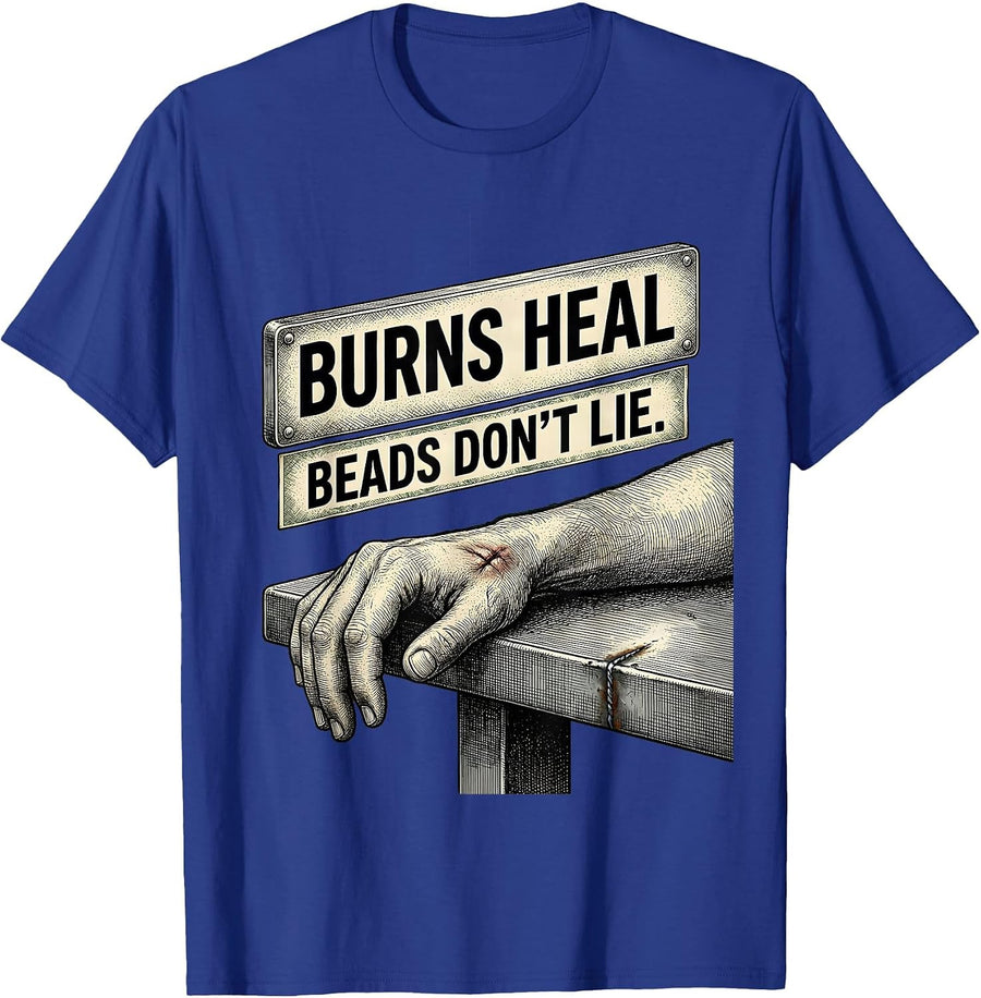 Burns Heal, Beads Don't Lie Funny Welder Trade Pride Humor T-Shirt - Royal Blue