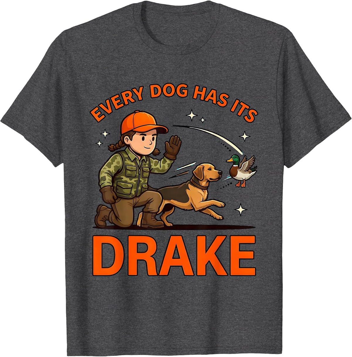 EVERY DOG HAS ITS DRAKE Funny Duck Hunter Hunting Camp T-Shirt - Dark Heather Grey