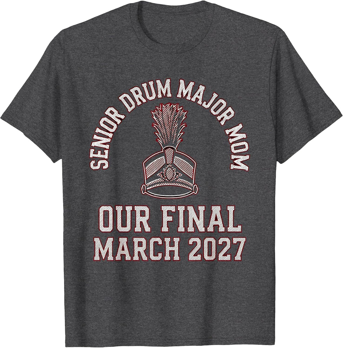 Senior Drum Major Mom · Our Final March 2027 Mom T-Shirt - Dark Heather Grey