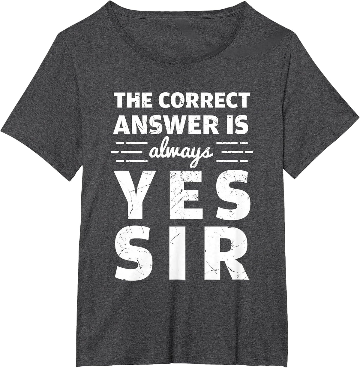 Funny The Correct Answer is Always Yes Sir History Lovers T-Shirt - Dark Heather Grey