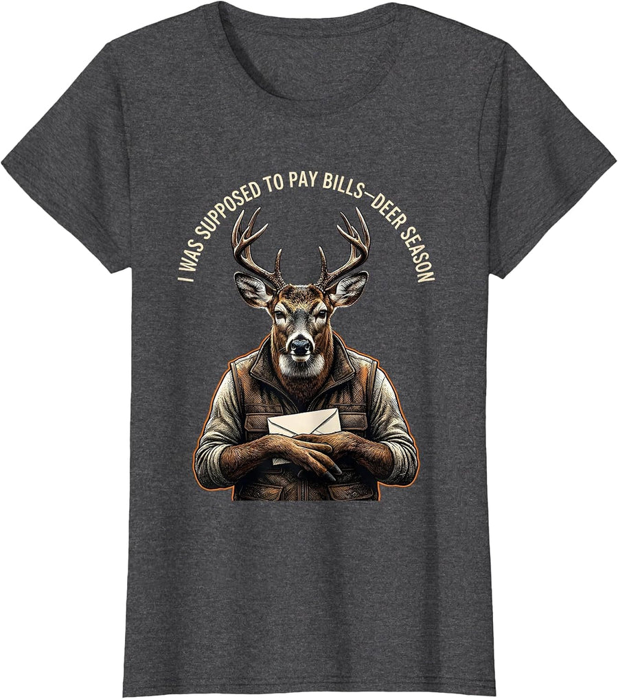 Women's I Was Supposed To Pay Bills—Deer Season Funny Hunting Dad T-Shirt - Dark Heather Grey