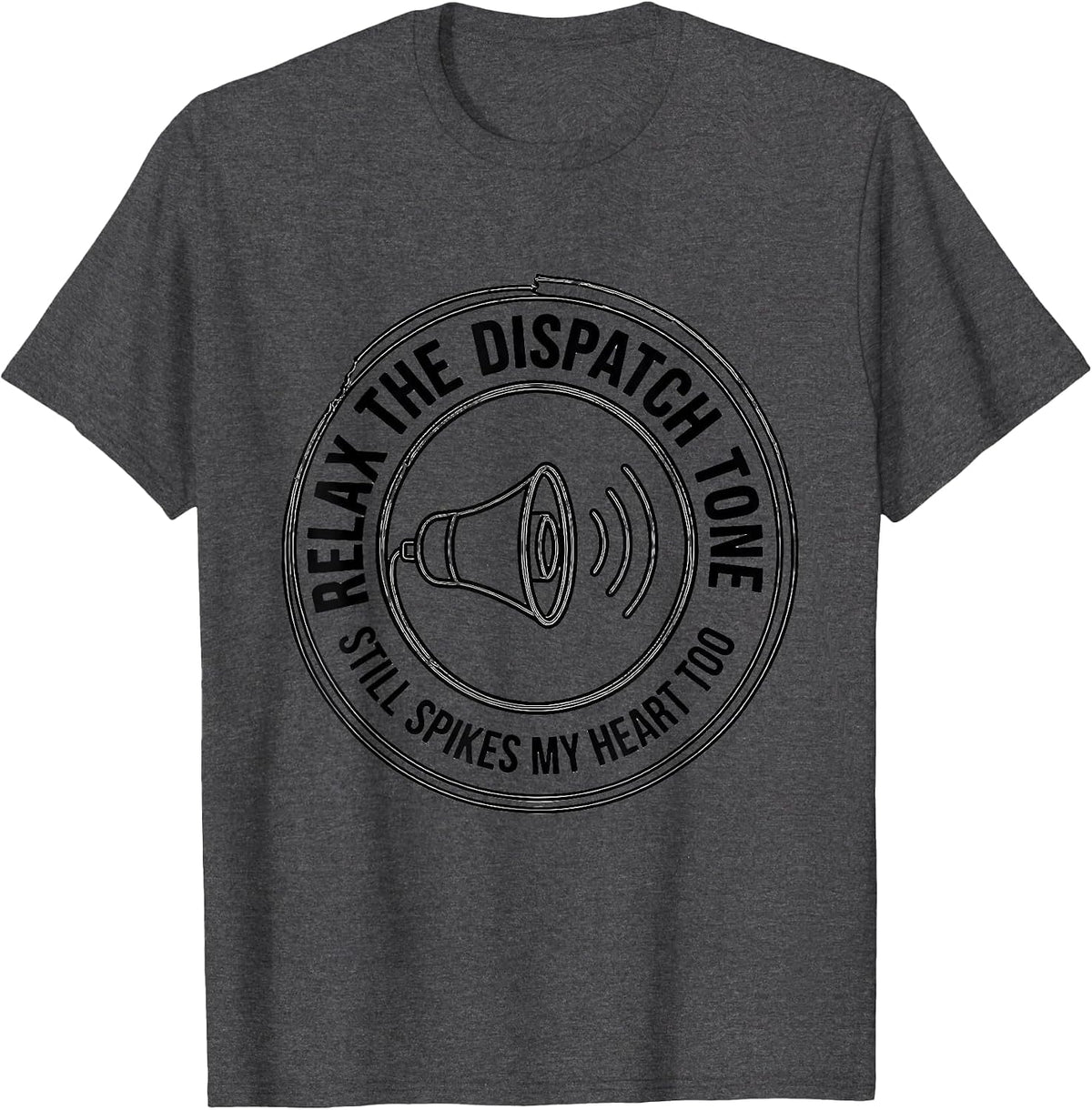 Relax The Dispatch Tone Still Spikes My Heart Too Funny EMT T-Shirt - Dark Heather Grey