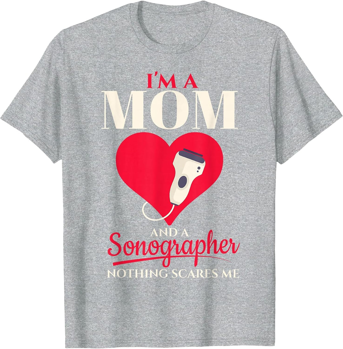 I'm A Sonographer Mom Sonography Technician T-Shirt - Heather Grey