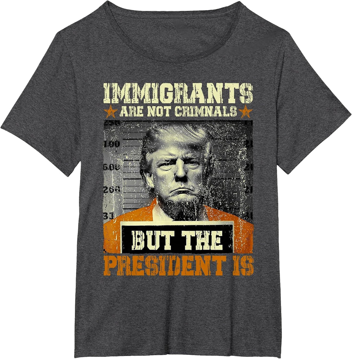 Immigrants are Not Criminals But The President is Funny T-Shirt - Dark Heather Grey