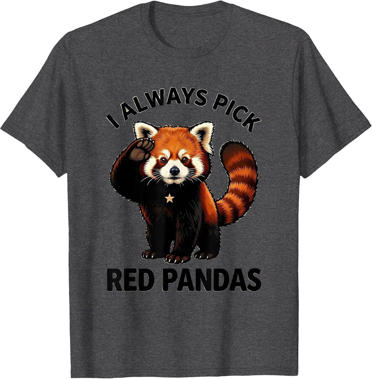 I Always Pick Red Pandas Funny Red Panda Lover Cute Animal T-Shirt - Dark Heather Grey