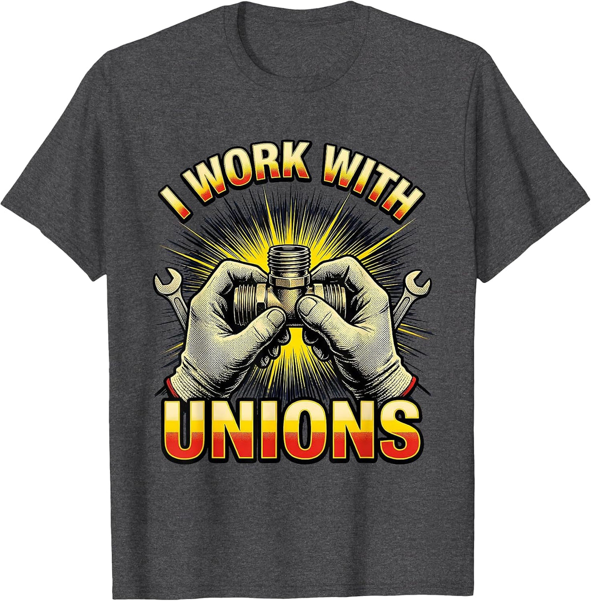 Men's I WORK WITH UNIONS Funny Plumber Pipefitter Occupational T-Shirt - Dark Heather Grey