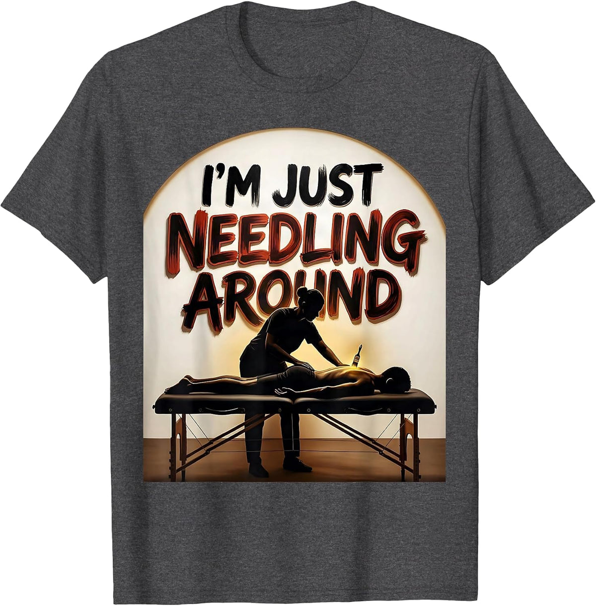 I'm Just Needling Around Funny Physical Therapist Massage T-Shirt - Dark Heather Grey