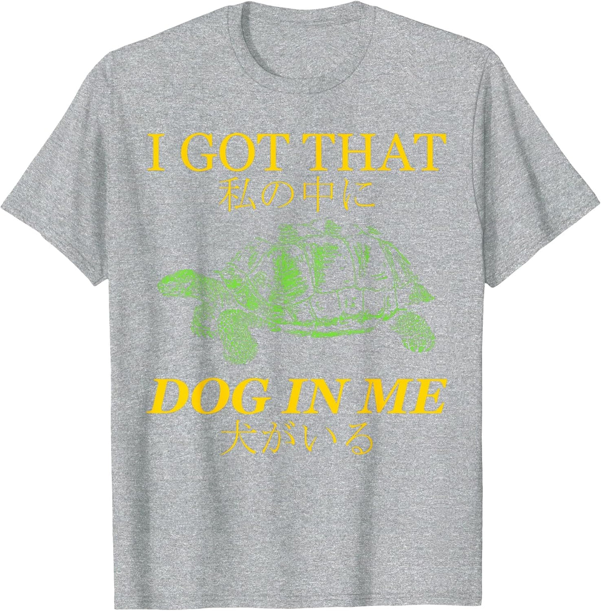 Vintage I Got that Dog in Me Tortoise Japanese Dog Quotes T-Shirt - Heather Grey
