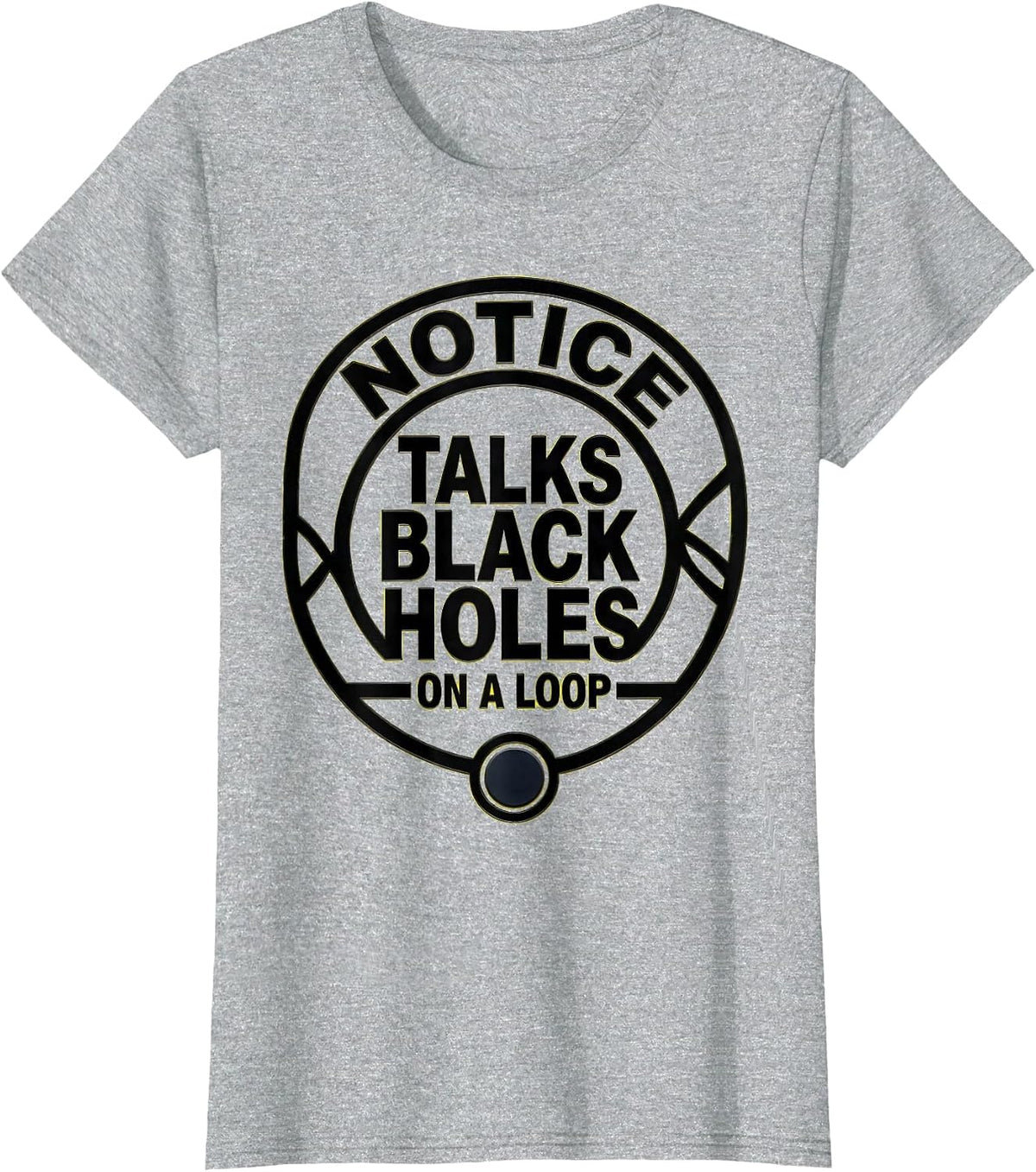 Notice: Talks Black Holes On A Loop Stencil Physics Science T-Shirt - Heather Grey