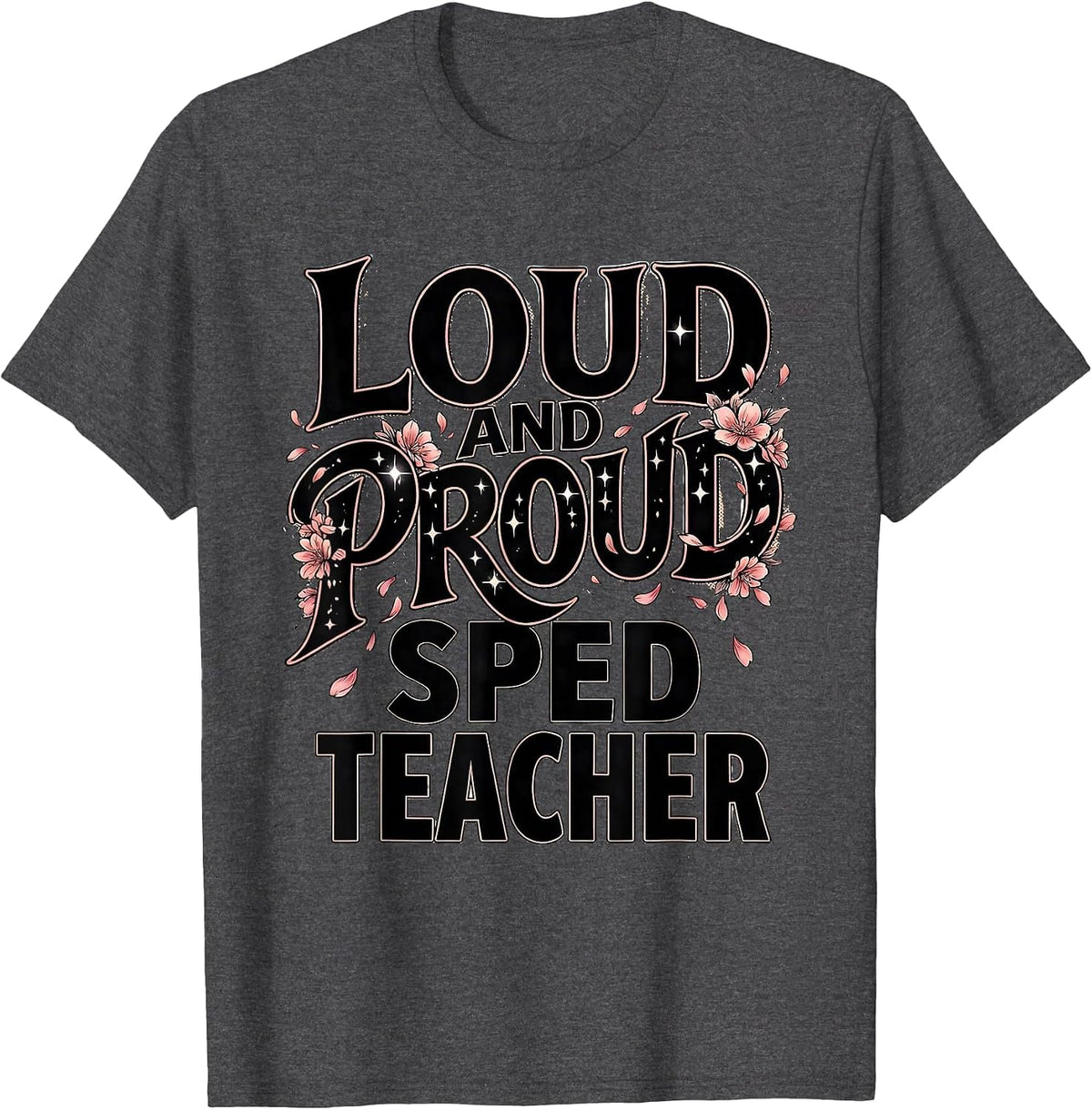 Loud and Proud Sped Teacher Design T-Shirt - Dark Heather Grey