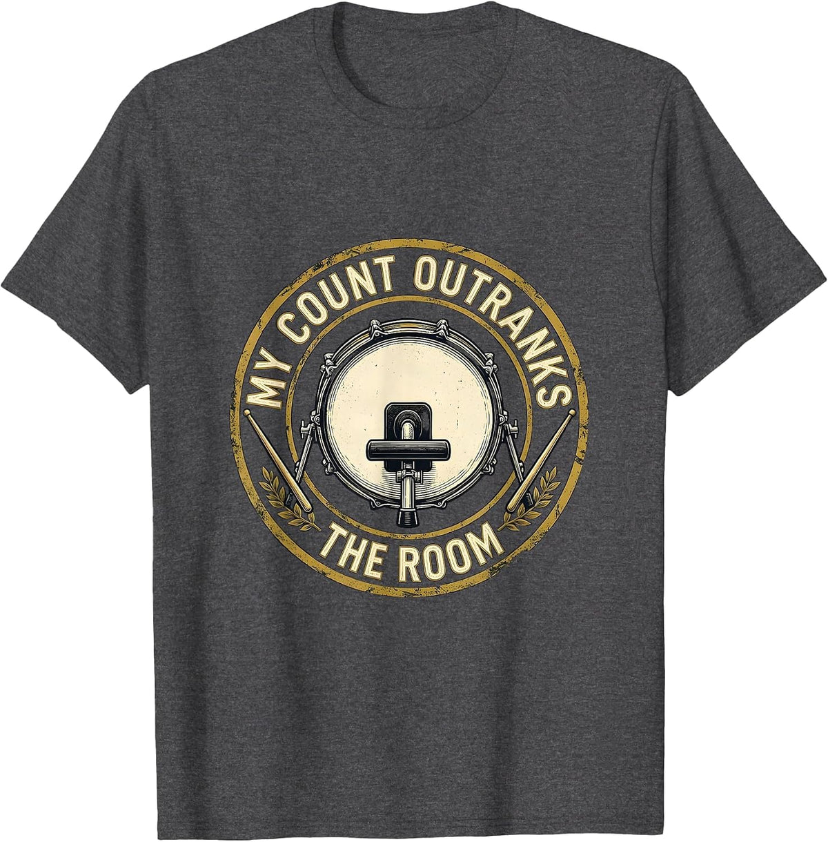 My Count Outranks The Room Funny Drummer Drumline Humor T-Shirt - Dark Heather Grey