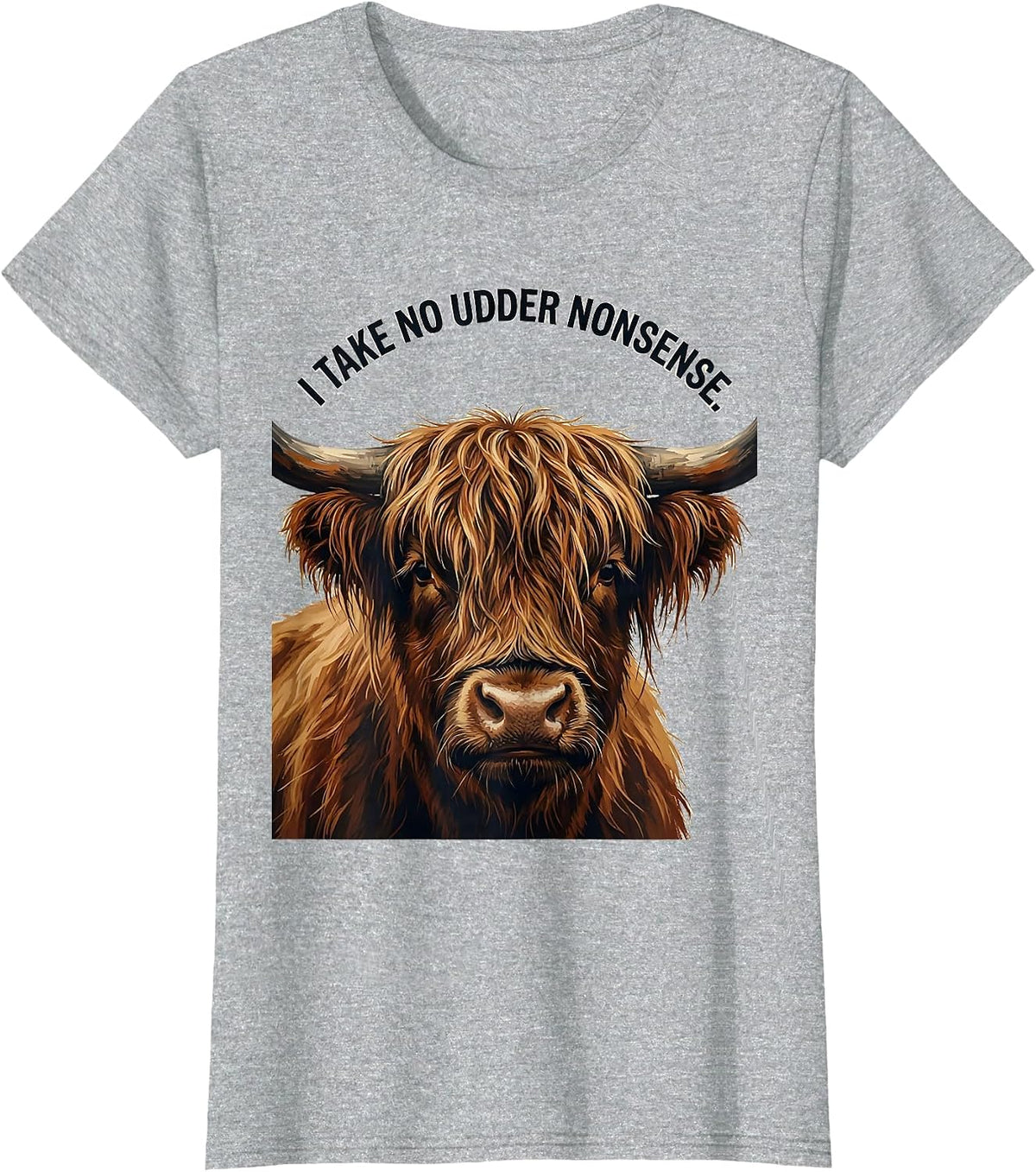 I Take No Udder Nonsense Funny Highland Cow Animal Lover T-Shirt - Heather Grey