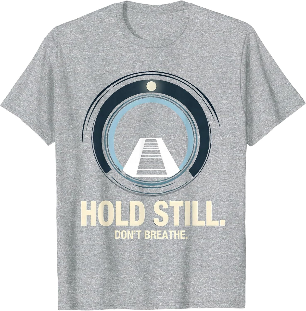 Men's Hold Still Don't Breathe Funny Radiologic Technologist X-Ray T-Shirt - Heather Grey