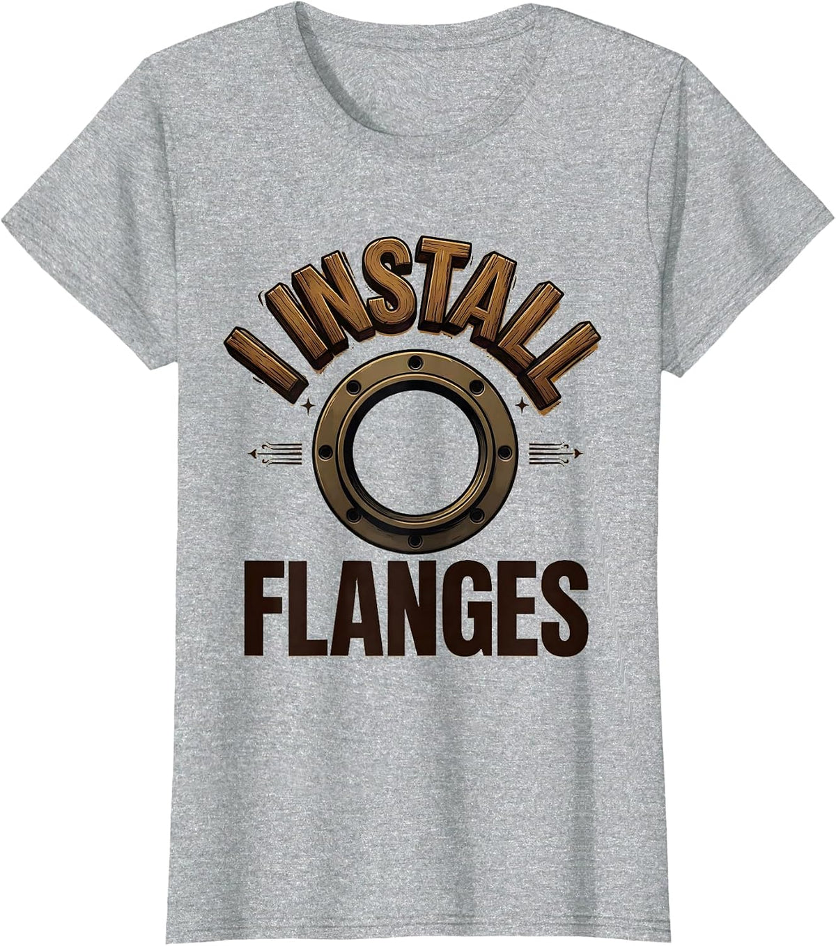 Women's I Install Flanges Funny Plumber Pipefitter Steamfitter Gift T-Shirt - Heather Grey