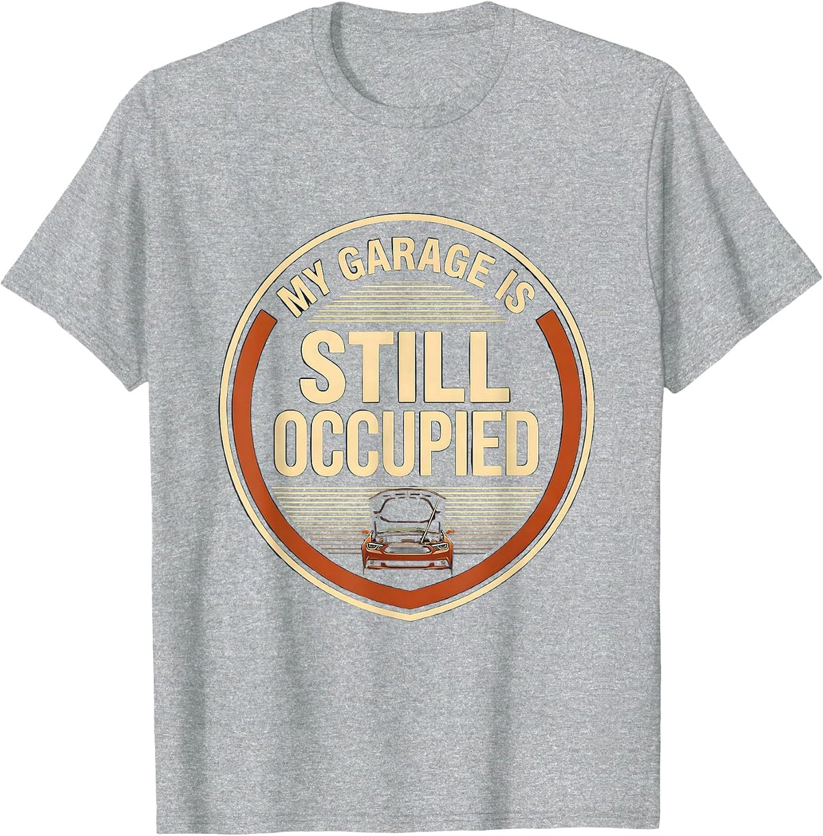 Men's My Garage Is Still Occupied Funny Garage Mechanic Car T-Shirt - Heather Grey