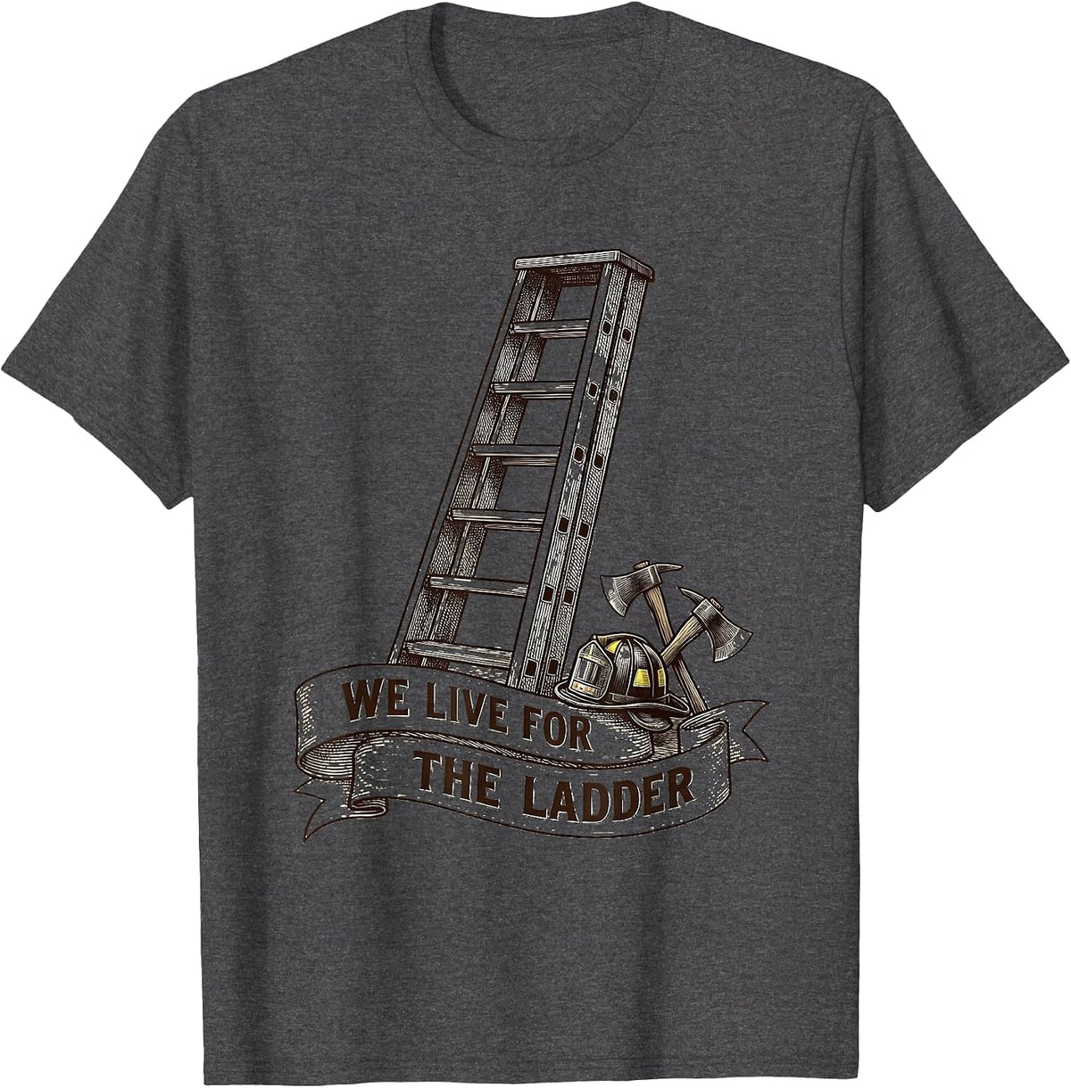 Men's We Live For The Ladder Firefighter Design T-Shirt - Dark Heather Grey