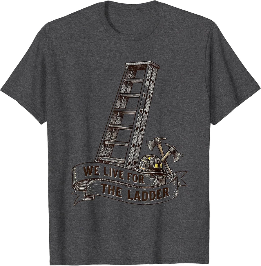 Men's We Live For The Ladder Firefighter Design T-Shirt - Dark Heather Grey