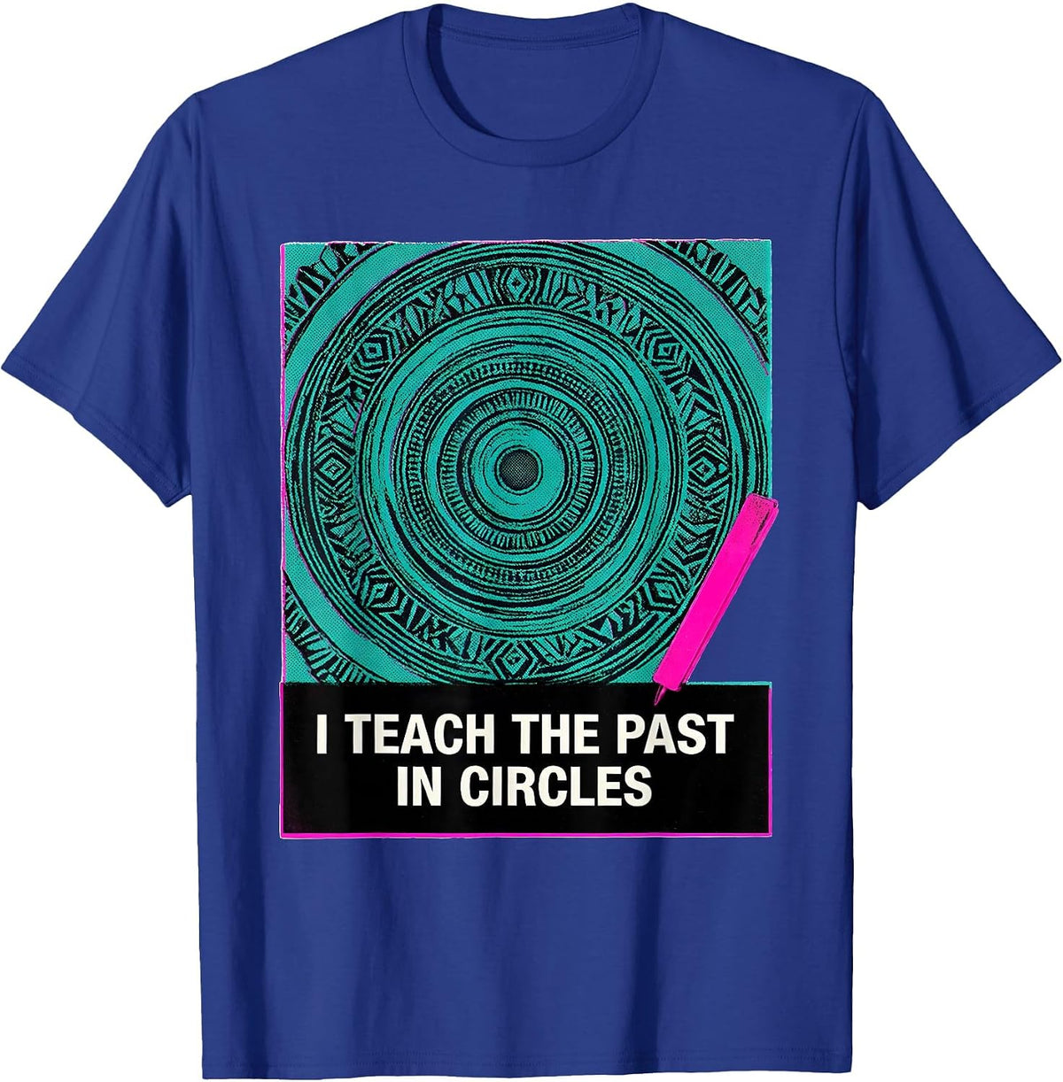 I Teach The Past In Circles Funny History Teacher Back T-Shirt - Royal Blue