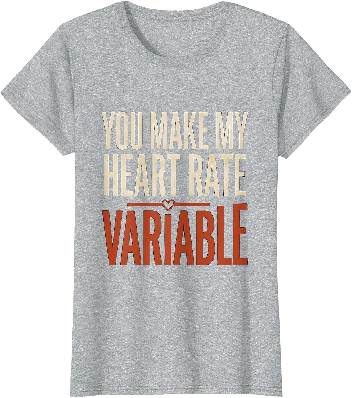 You Make My Heart Rate Variable Funny Respiratory Therapist T-Shirt - Heather Grey