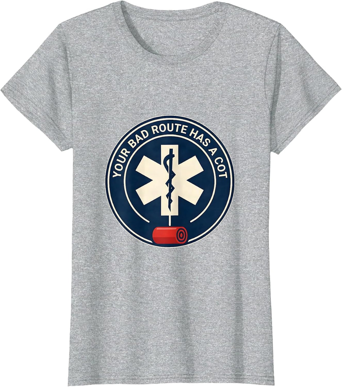 Your Bad Route Has A Cot Funny Paramedic EMT EMS Gift T-Shirt - Heather Grey