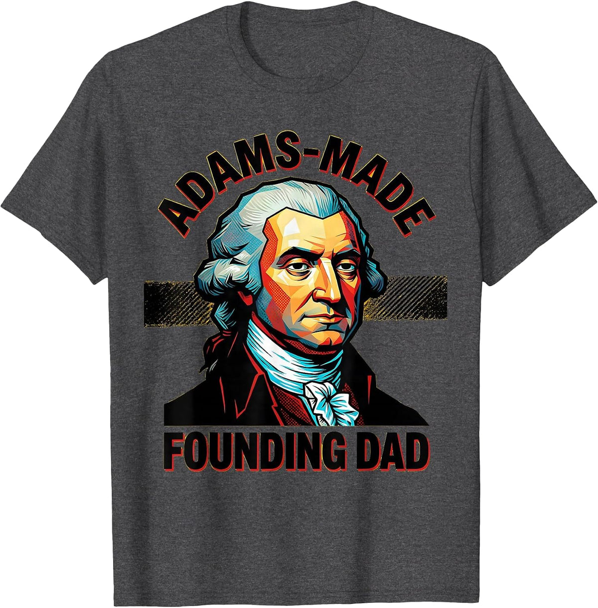 Adams-Made Founding Dad Pop Art Funny History Teacher Gift T-Shirt - Dark Heather Grey